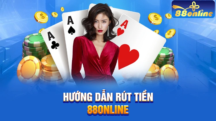 Hướng dẫn rút tiền 88Online