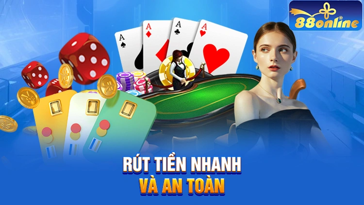 Rút tiền nhanh và an toàn cùng 88Online