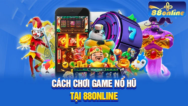 Cách chơi game nổ hũ tại 88Online