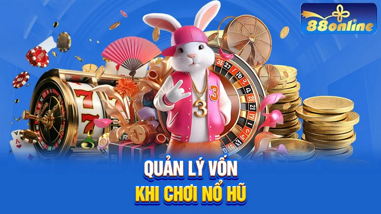 Quản lý vốn khi chơi nổ hũ