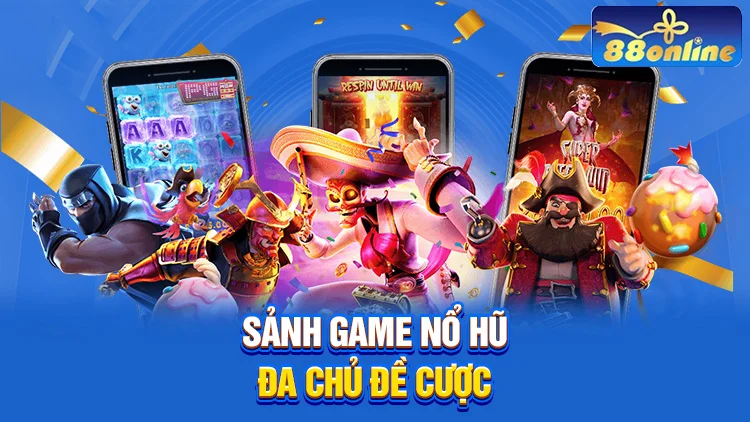 Sảnh game nổ hũ được thiết kế đẹp mắt, đa chủ đề cược