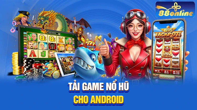 Tải game nổ hũ cho dòng android