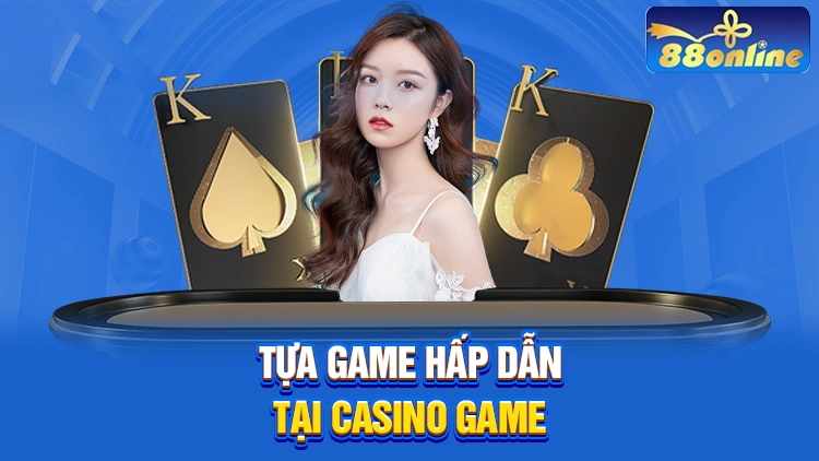 Những tựa game hot nhất tại Casino Game